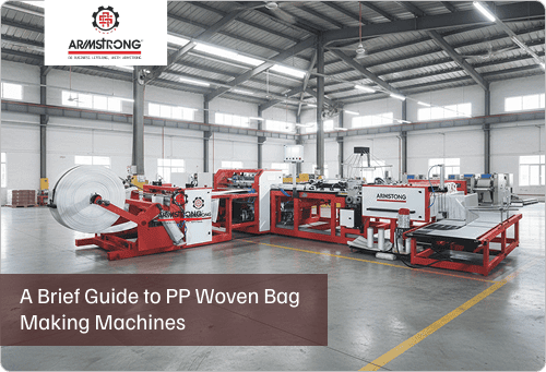 A Brief Guide to PP Woven Bag Making Machines