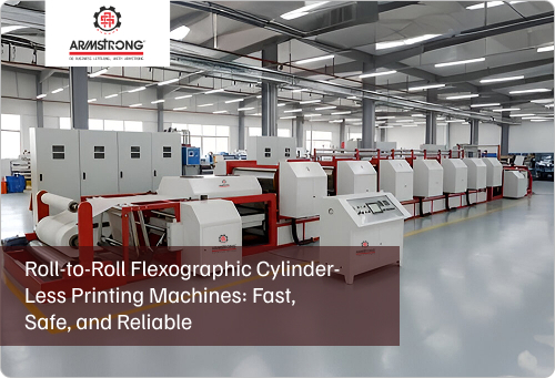 Roll-to-Roll Flexographic Cylinder-Less Printing Machines: Fast, Safe, and Reliable