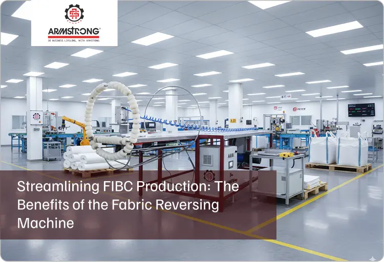 Streamlining FIBC Production: The Benefits of the Fabric Reversing Machine