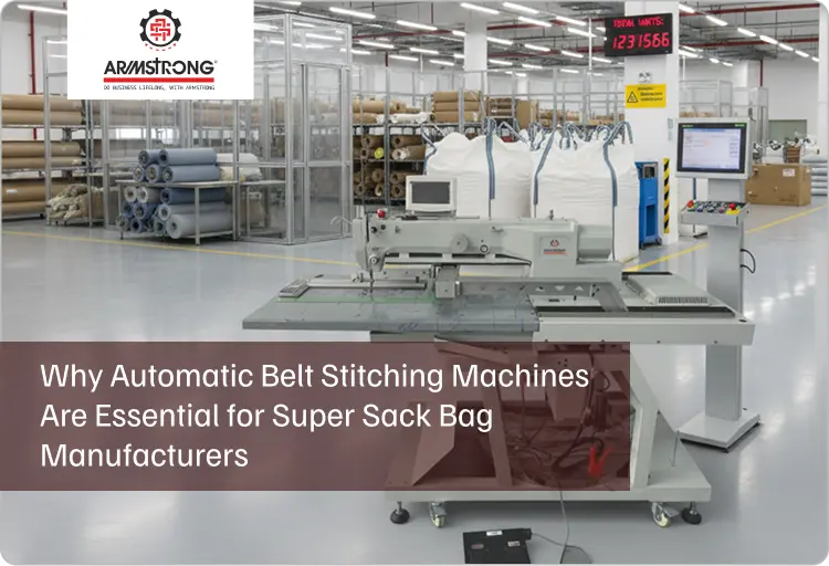 Why Automatic Belt Stitching Machines Are Essential for Super Sack Bag Manufacturers